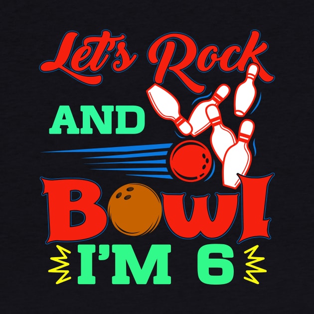 Kids Bowling Birthday TShirt 6 Year Old Party Let's Rock And Bowl by GillTee